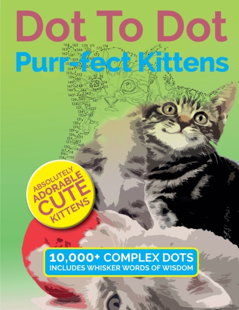 Dot to Dot Purr-Fect Kittens : Absolutely Adorable Cute Kittens to Complete and Colour, Paperback / softback Book