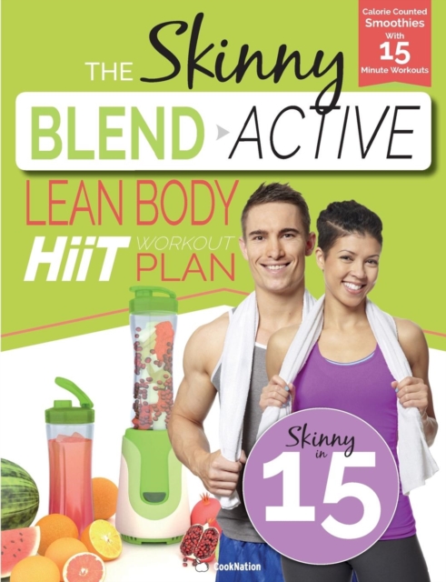 The Skinny Blend Active Lean Body Hiit Workout Plan : Calorie Counted Smoothies with 15 Minute Workouts for a Leaner, Fitter You, Paperback / softback Book