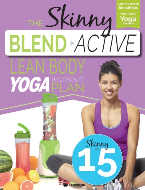 The Skinny Blend Active Lean Body Yoga Workout Plan : Calorie Counted Smoothies with Gentle Yoga Workouts for Health & Wellbeing., Paperback / softback Book