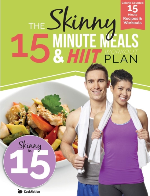 The Skinny 15 Minute Meals & Hiit Workout Plan : Calorie Counted 15 Minute Meals with Workouts for a Leaner, Fitter You, Paperback / softback Book
