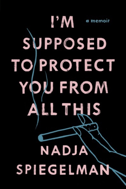 I'm Supposed To Protect You From All This : A Memoir, Paperback / softback Book