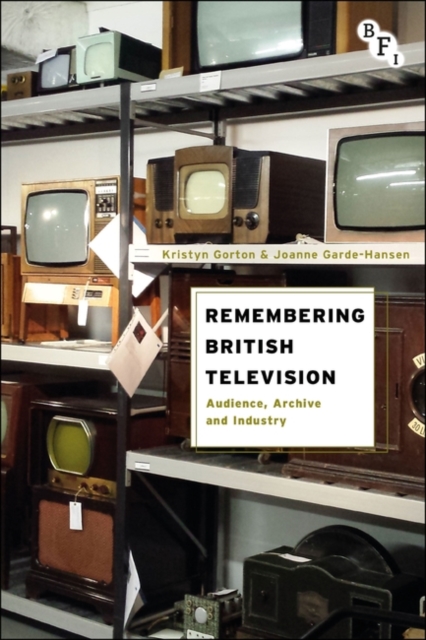 Remembering British Television : Audience, Archive and Industry, PDF eBook