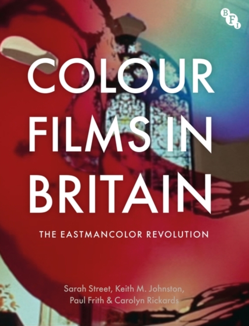 Colour Films in Britain : The Eastmancolor Revolution, Hardback Book