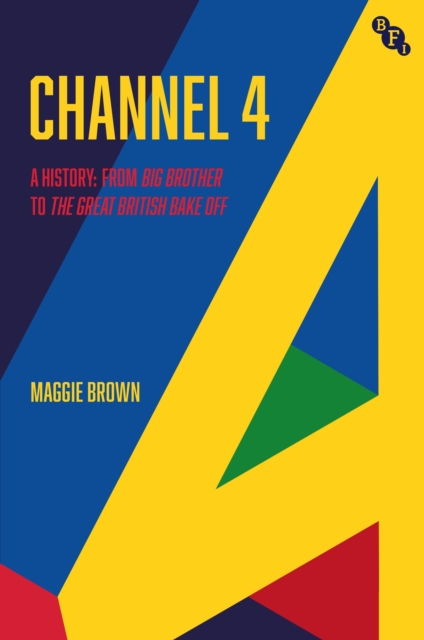 Channel 4 : A History: from Big Brother to the Great British Bake off, PDF eBook
