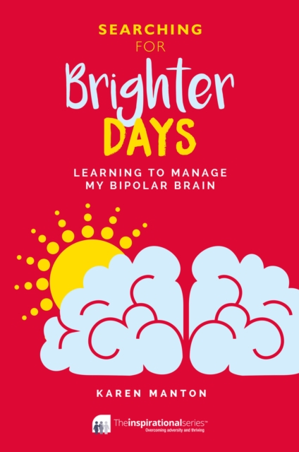 Searching for Brighter Days : Learning to Manage my Bipolar Brain, Paperback / softback Book