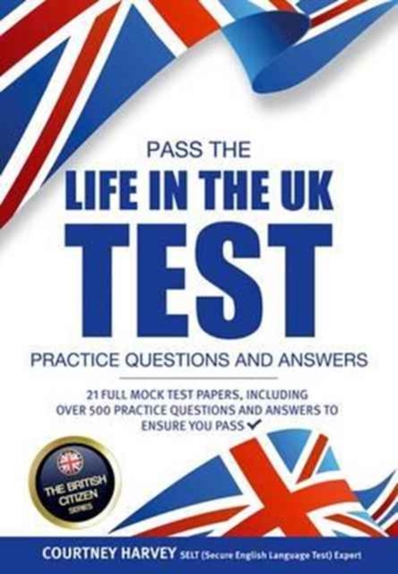 Pass the Life in the UK Test: Practice Questions and Answers with 21 Full Mock Tests, Paperback / softback Book
