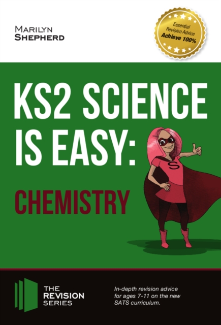 KS2 Science is Easy : CHEMISTRY. In-depth revision advice for ages 7-11 on the new SATS curriculum. Achieve 100% (Revision Series), EPUB eBook