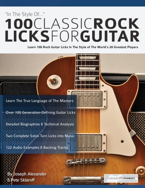 100 Classic Rock Licks for Guitar : Learn 100 Rock Guitar Licks In The Style Of The World’s 20 Greatest Players, Paperback / softback Book