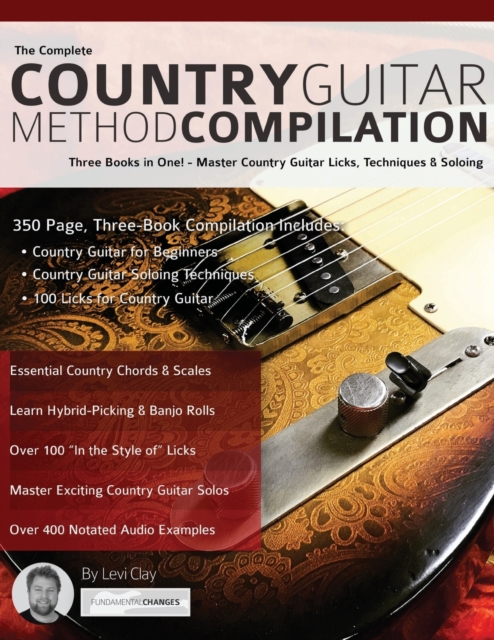 The Complete Country Guitar Method Compilation : Three Books in One! - Master Country Guitar Licks, Techniques & Soloing (Learn Country Guitar), Paperback / softback Book