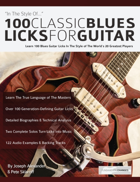 100 classic blues licks for guitar : Learn 100 Blues Guitar Licks In The Style Of The World’s 20 Greatest Players, Paperback / softback Book
