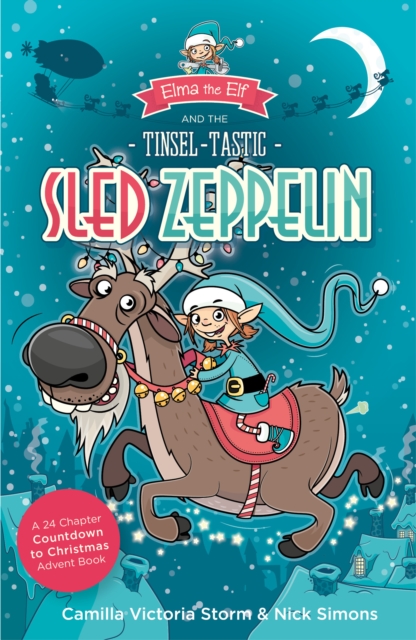 Elma the Elf and the Tinsel-Tastic Sled Zeppelin : A 24 Chapter Countdown to Christmas Advent Book, Paperback / softback Book