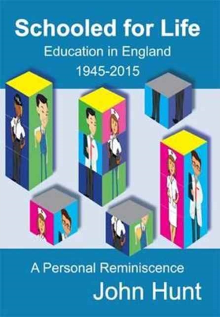 Schooled for Life : Education in England 1945-2015, a Personal Reminiscence, Paperback / softback Book