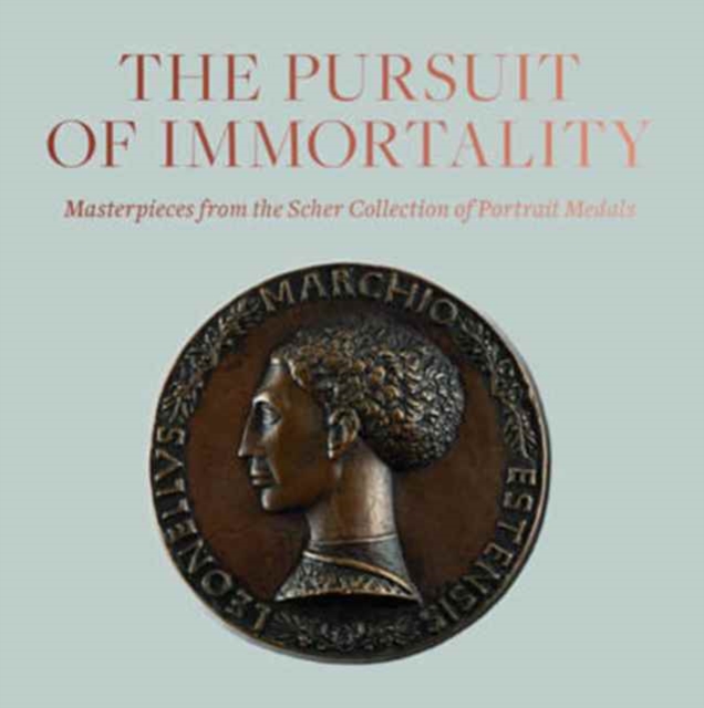Pursuit of Immortality: Masterpieces from the Scher Collection of Portrait Medals, Paperback / softback Book