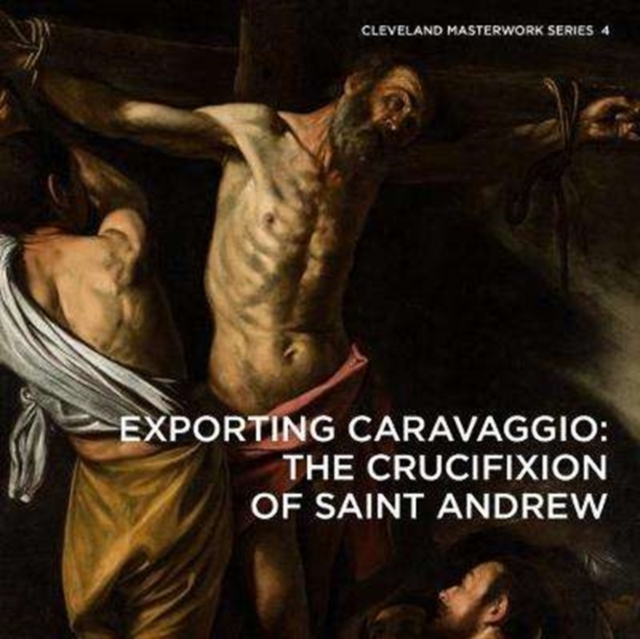 Exporting Caravaggio : The Crucifixion of Saint Andrew, Paperback / softback Book