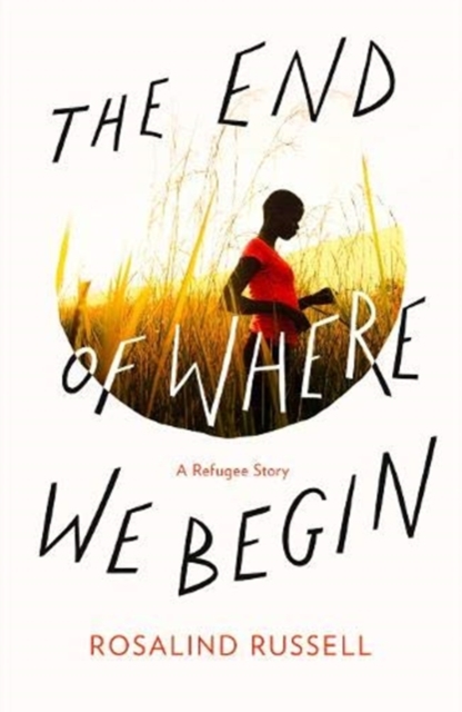 The End of Where We Begin : A Refugee Story, Paperback / softback Book