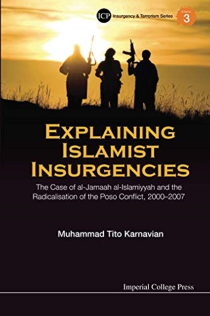 Explaining Islamist Insurgencies: The Case Of Al-jamaah Al-islamiyyah And The Radicalisation Of The Poso Conflict, 2000-2007, Paperback / softback Book