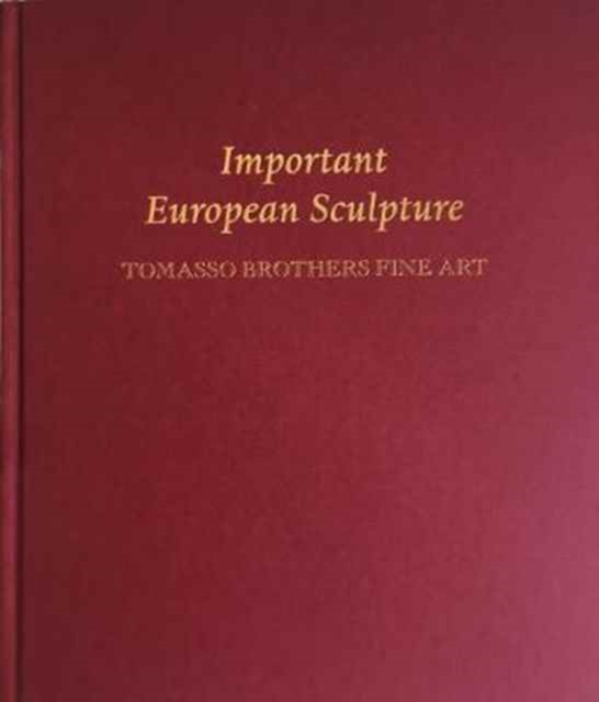 Important European Sculpture : Tomasso Brothers Fine Art, Hardback Book