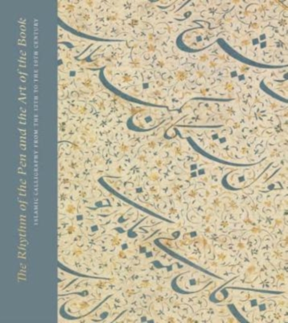 The Rhythm of the Pen and the Art of the Book: Islamic Calligraphy from the 13th to the 19th Century, Paperback / softback Book