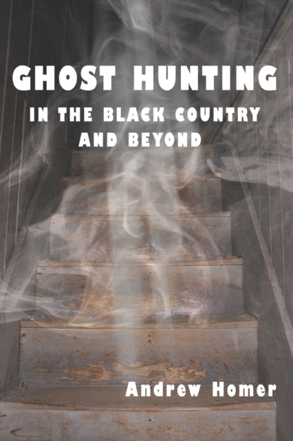 Ghost Hunting in the Black Country and Beyond, Paperback / softback Book