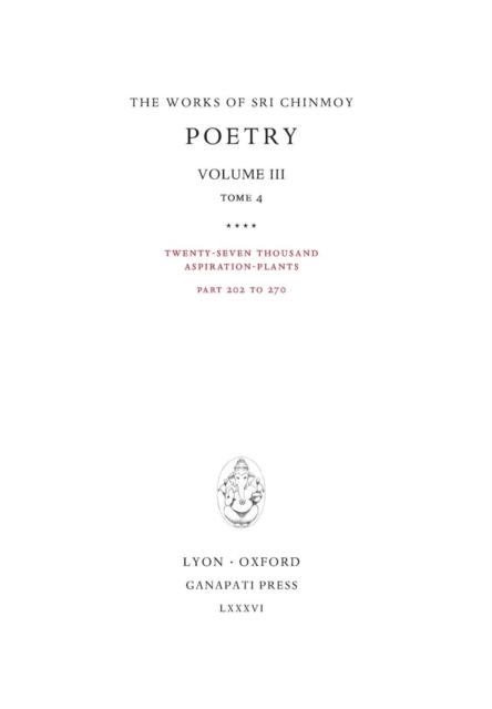 Poetry III, Tome 4 : Twenty-Seven Thousand Aspiration-Plants, Part 202 to 270, Hardback Book