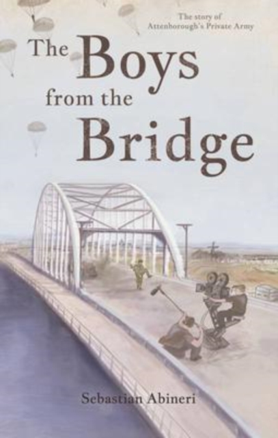 The Boys from the Bridge : The Story of Attenborough's Private Army, Paperback / softback Book