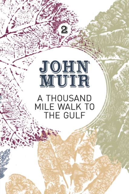 A Thousand-Mile Walk to the Gulf : A radical nature-travelogue from the founder of national parks, Paperback / softback Book