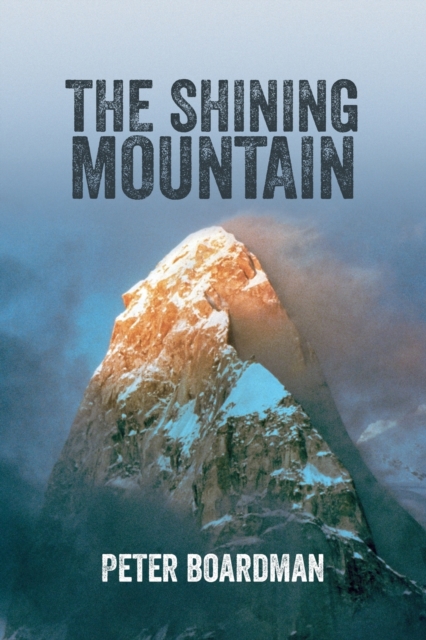 The Shining Mountain : The first ascent of the West Wall of Changabang, Paperback / softback Book