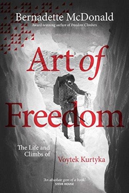 Art of Freedom : The life and climbs of Voytek Kurtyka, Paperback / softback Book