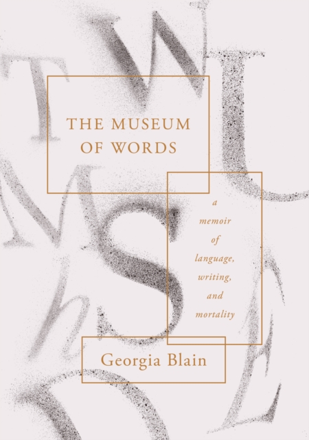 The Museum of Words : a memoir of language, writing, and mortality, Hardback Book