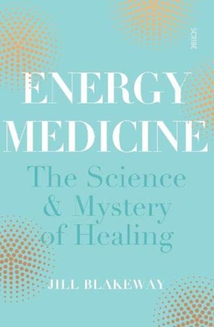 Energy Medicine : the science of acupuncture, Traditional Chinese Medicine, and other healing methods, Paperback / softback Book