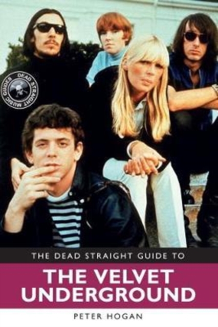 The Dead Straight Guide to The Velvet Underground and Lou Reed, Paperback / softback Book