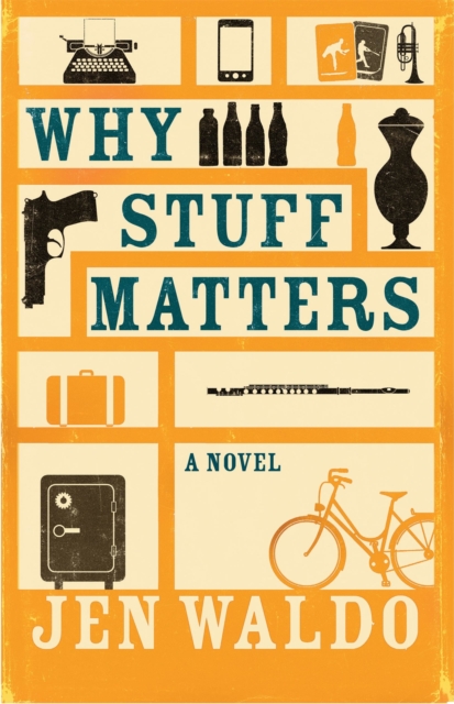 Why Stuff Matters : A Novel, Hardback Book