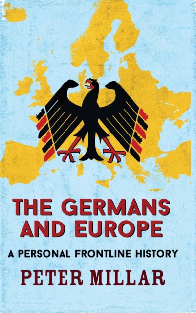The Germans and Europe : A Personal Frontline History, Paperback / softback Book