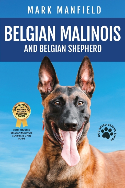 Belgian Malinois and Belgian Shepherd : Belgian Malinois and Belgian Shepherd Bible Includes Belgian Malinois Training, Belgian Sheepdog, Puppies, Belgian Tervuren, Groenendael, & More!, Paperback / softback Book