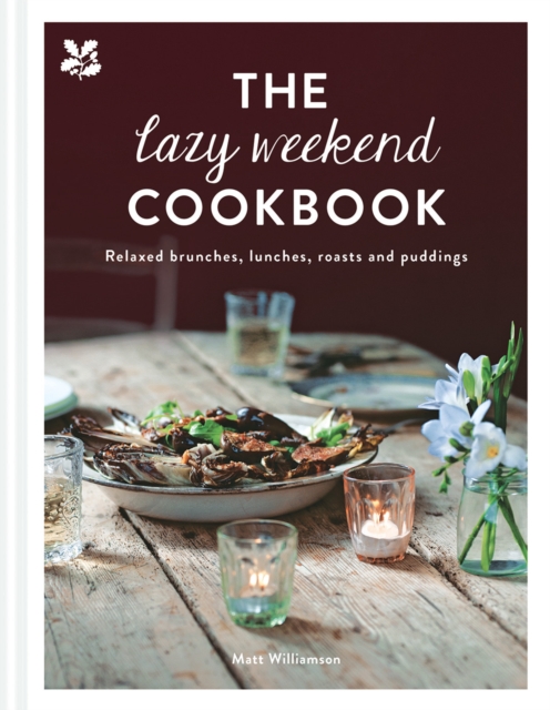 The Lazy Weekend Cookbook : Relaxed Brunches, Lunches, Roasts and Sweet Treats, Hardback Book