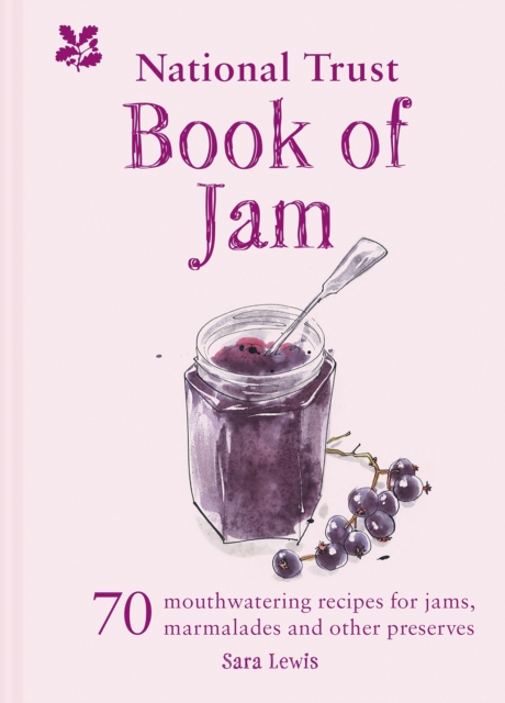 The National Trust Book of Jam : 70 mouthwatering recipes for jams, marmalades and other preserves, Hardback Book