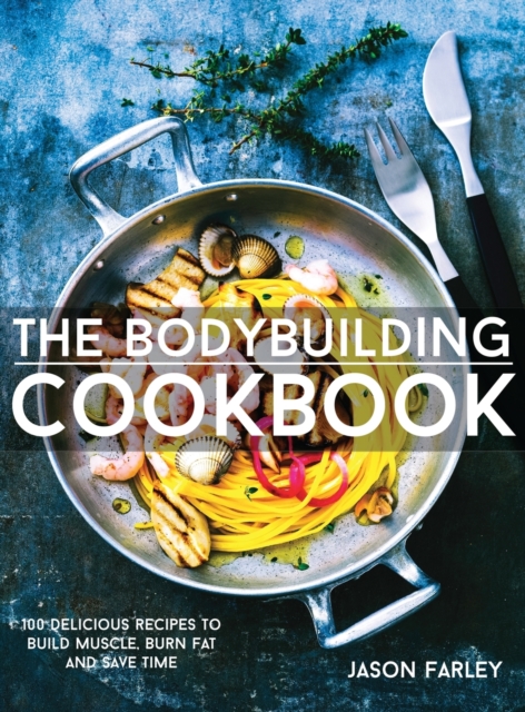The Bodybuilding Cookbook, Hardback Book