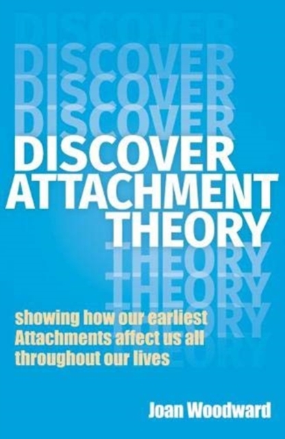 Discover Attachment Theory : Showing How Our Earliest Attachments Affect Us All Throughout Our Lives, Paperback / softback Book