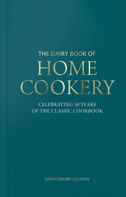 Dairy Book of Home Cookery 50th Anniversary Edition : With 900 of the original recipes plus 50 new classics, this is the iconic cookbook used and cherished by millions, Hardback Book
