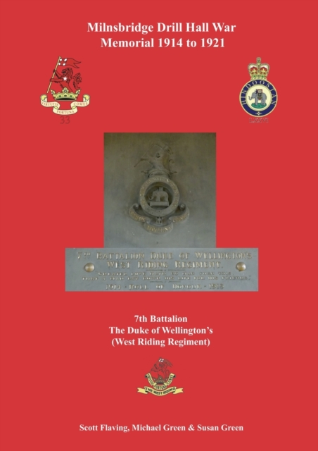Milnsbridge Drill Hall War Memorial 1914 to 1921 : 7th Battalion The Duke of Wellington's (West Riding Regiment), Paperback / softback Book