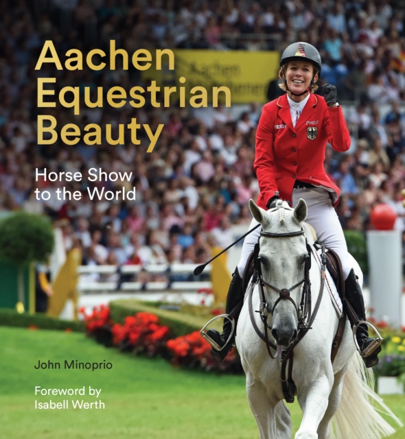 Aachen Equestrian Beauty : Horse Show to the World, Hardback Book