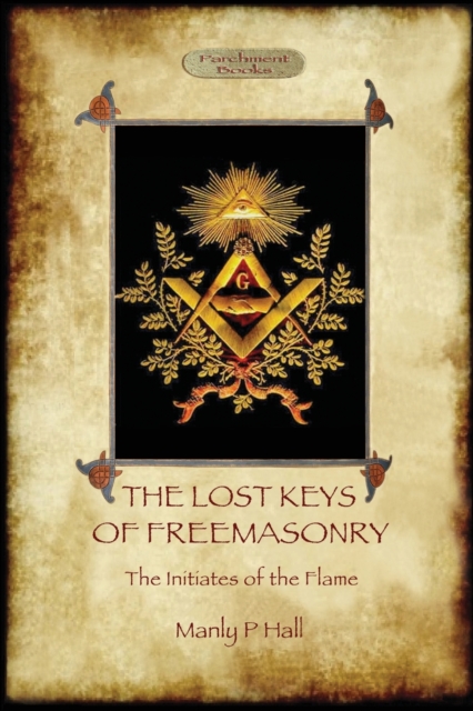 The Lost Keys of Freemasonry, and the Initiates of the Flame, Paperback / softback Book