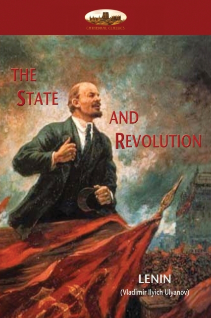 The State and Revolution : Lenin's explanation of Communist Society, Paperback / softback Book