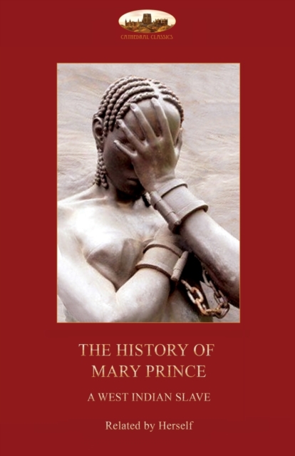 The History of Mary Prince, a West Indian Slave, : With the Narrative of Asa-Asa, a Captured African, Paperback / softback Book