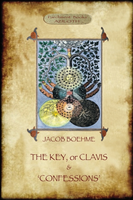 The Key of Jacob Boehme, & the Confessions of Jacob Boehme : With an Introduction by Evelyn Underhill, Paperback / softback Book