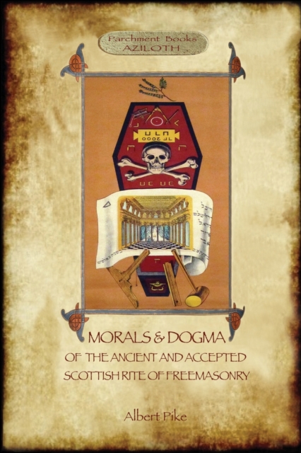 Morals and Dogma of the Ancient and Accepted Scottish Rite of Freemasonry : : Volume 1: the First 5 Degrees (with annotated glossary), Paperback / softback Book