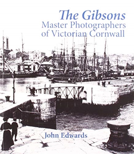 The Gibsons : Master Photographers of Victorian Cornwall, Paperback / softback Book