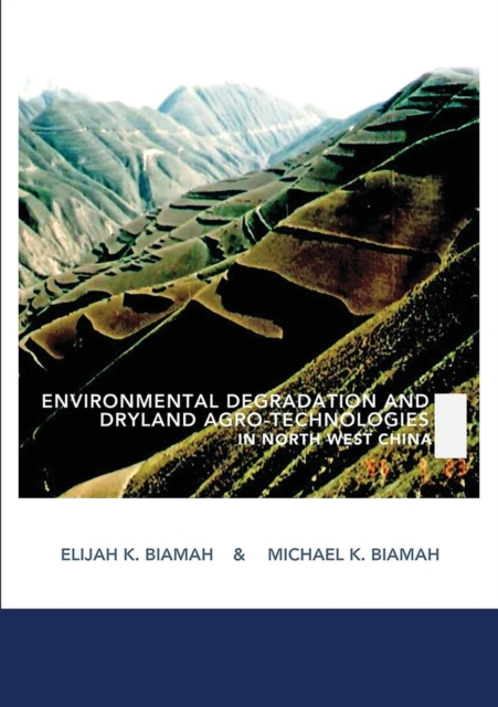 Environmental Degradation and Dryland Agro-Technologies in North West China, Paperback / softback Book