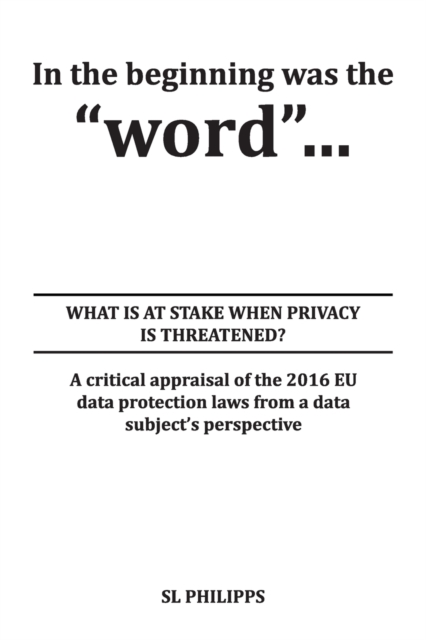 In the beginning was the word : What is at Stake When Privacy is Threatened?, Paperback / softback Book