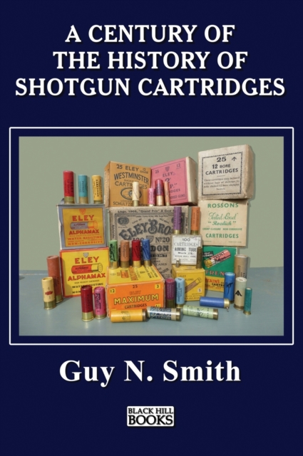 A Century Of The History Of Shotgun Cartridges, Hardback Book